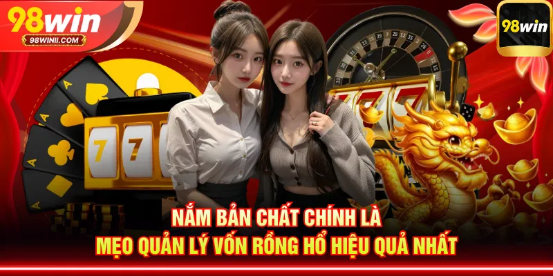 Nắm bản chất chính là mẹo quản lý vốn Rồng Hổ hiệu quả nhất