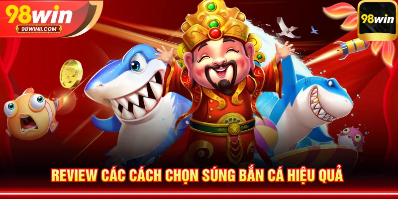 Review các cách chọn súng bắn cá hiệu quả